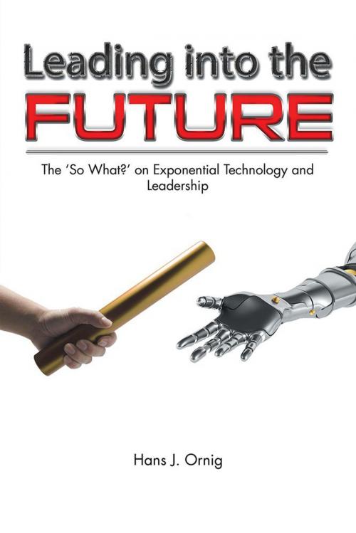 Cover of the book Leading into the Future by Hans J. Ornig, Balboa Press AU