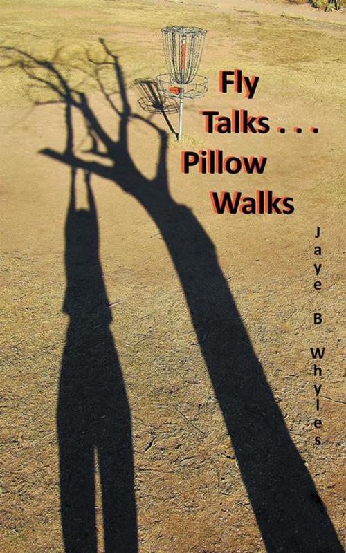Cover of the book Fly Talks . . . Pillow Walks by Jaye B Whyles, Balboa Press