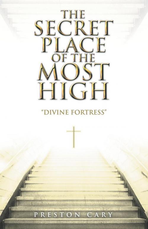 Cover of the book The Secret Place of the Most High by Preston Cary, Balboa Press
