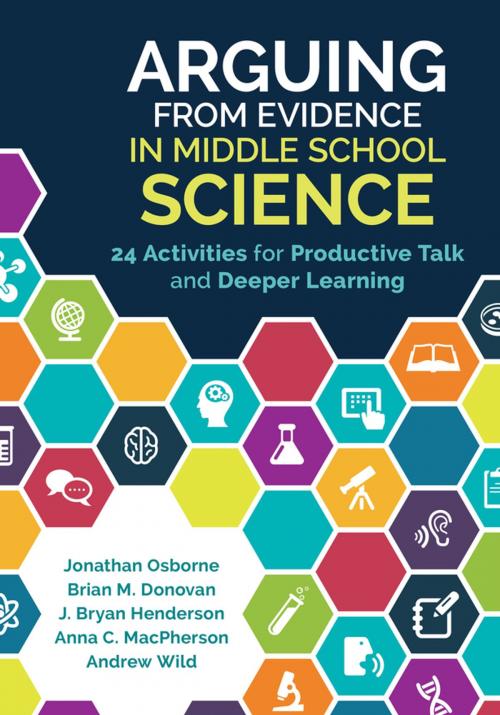 Cover of the book Arguing From Evidence in Middle School Science by Brian M. Donovan, J. (Joseph) Bryan Henderson, Anna C. MacPherson, Andrew J. Wild, Jonathan Francis Osborne, SAGE Publications