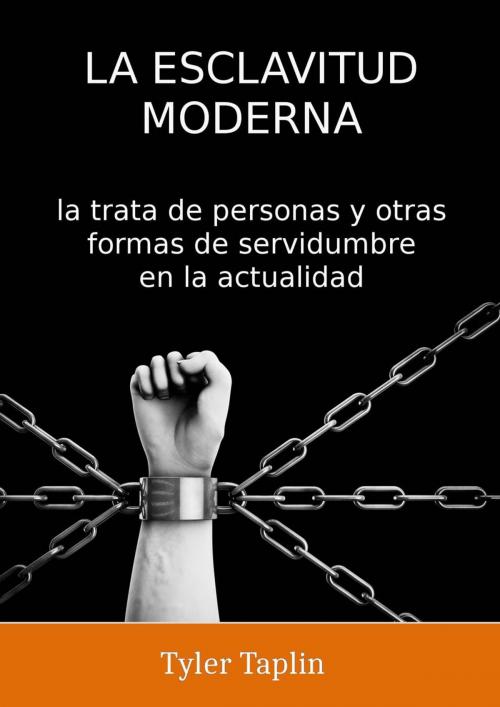 Cover of the book La Esclavitud Moderna: la trata de personas y otras formas de servidumbre en la actualidad by Tyler Taplin, Babelcube Inc.
