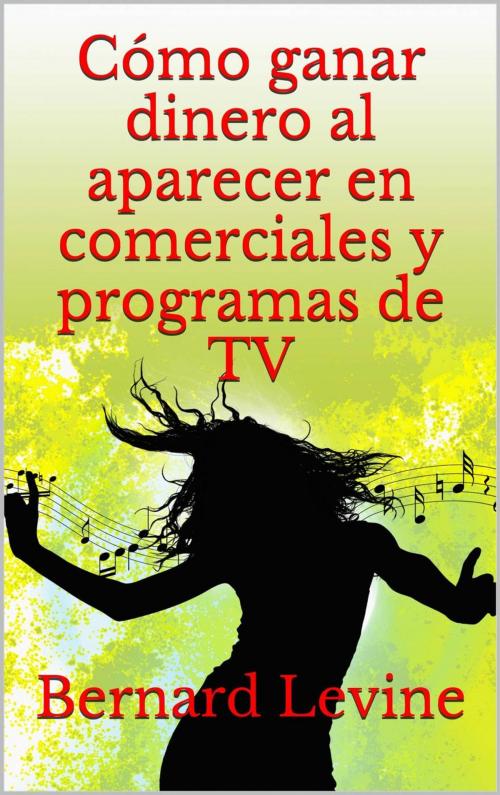 Cover of the book Cómo ganar dinero al aparecer en comerciales y programas de TV by Bernard Levine, Babelcube Inc.
