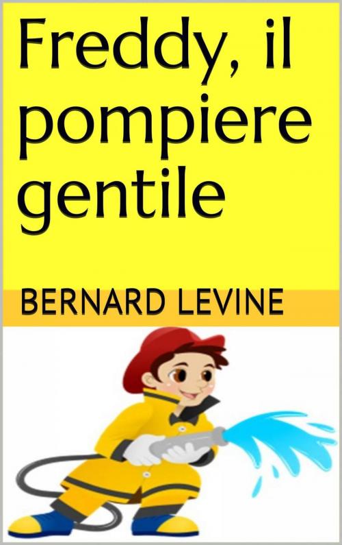 Cover of the book Freddy, il pompiere gentile by Bernard Levine, Babelcube Inc.