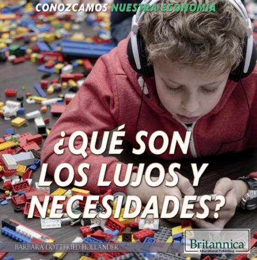 Cover of the book ¿Qué son los lujos y necesidades? (What Are Wants and Needs?) by Barbara Gottfried Hollander, Britannica Educational Publishing
