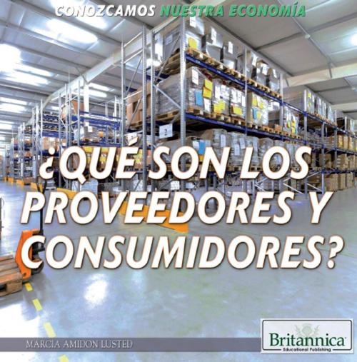 Cover of the book ¿Qué son los proveedores y consumidores? (What Are Producers and Consumers?) by Marcia Amidon Lusted, Britannica Educational Publishing