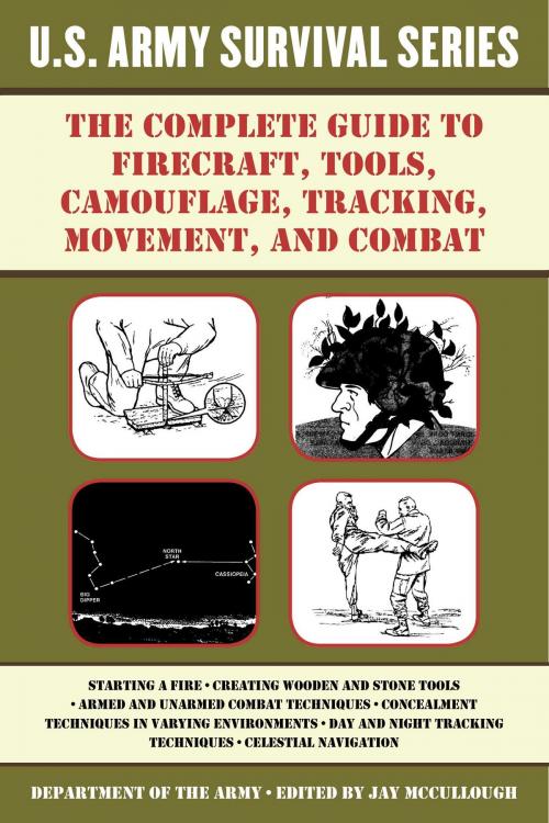 Cover of the book The Complete U.S. Army Survival Guide to Firecraft, Tools, Camouflage, Tracking, Movement, and Combat by Department of the Army, Skyhorse