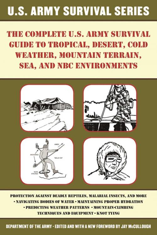 Cover of the book The Complete U.S. Army Survival Guide to Tropical, Desert, Cold Weather, Mountain Terrain, Sea, and NBC Environments by Department of the Army, Skyhorse