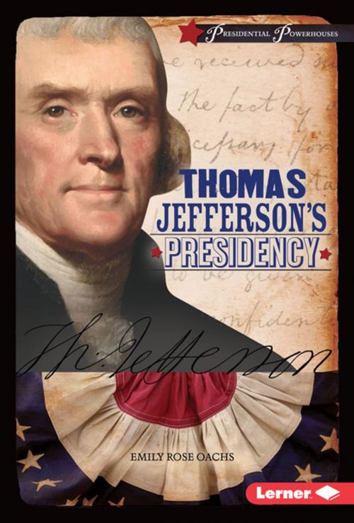 Cover of the book Thomas Jefferson's Presidency by Emily Rose Oachs, Lerner Publishing Group