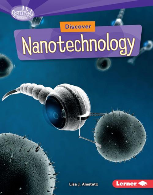 Cover of the book Discover Nanotechnology by Lisa J. Amstutz, Lerner Publishing Group