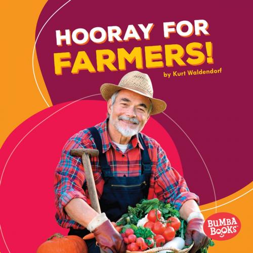 Cover of the book Hooray for Farmers! by Kurt Waldendorf, Lerner Publishing Group