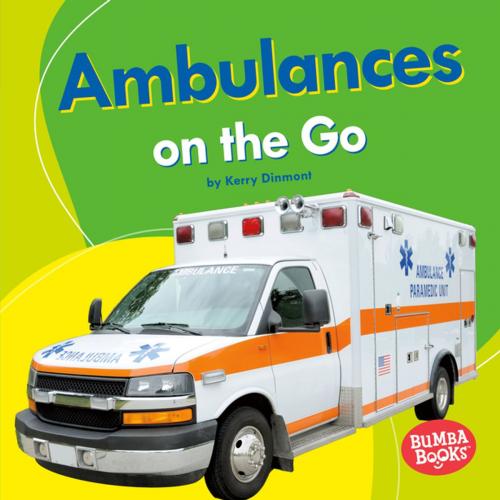 Cover of the book Ambulances on the Go by Kerry Dinmont, Lerner Publishing Group