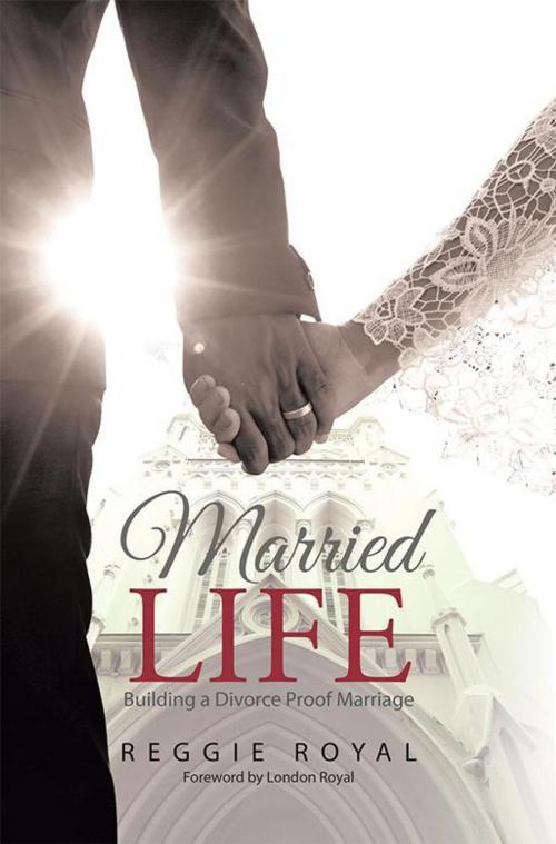 Cover of the book Married Life: by Reggie Royal, WestBow Press