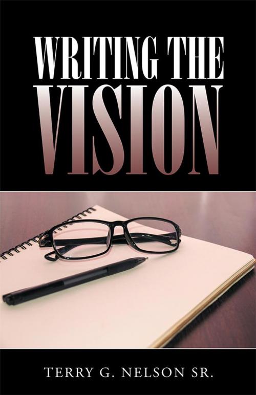 Cover of the book Writing the Vision by Terry G. Nelson Sr., WestBow Press