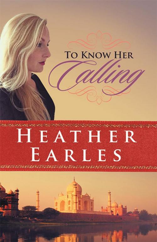 Cover of the book To Know Her Calling by Heather Earles, WestBow Press