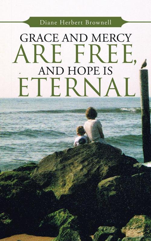 Cover of the book Grace and Mercy Are Free, and Hope Is Eternal by Diane Herbert Brownell, WestBow Press