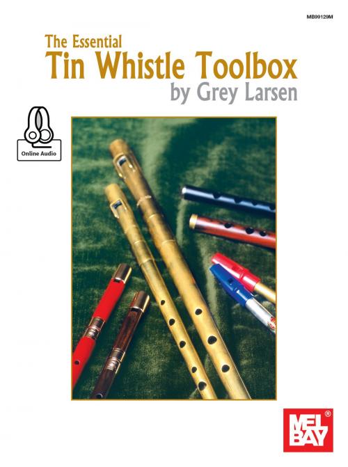 Cover of the book The Essential Tin Whistle Toolbox by Grey Larsen, Mel Bay Publications, Inc.