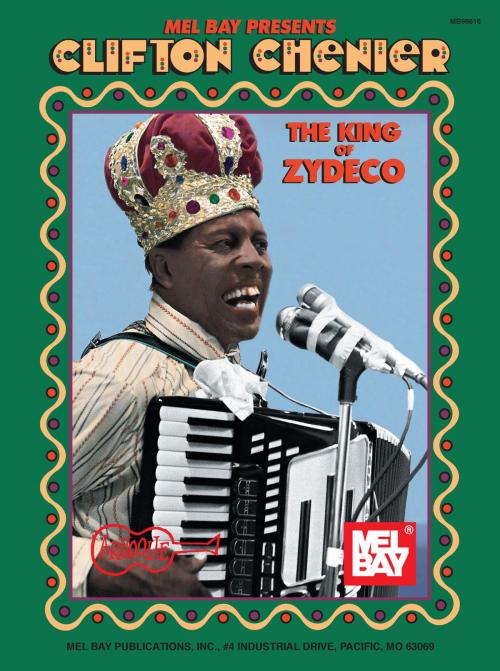 Cover of the book Clifton Chenier - King of Zydeco by Gary Dahl, Mel Bay Publications, Inc.