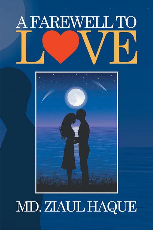 Cover of the book A Farewell to Love by Md. Ziaul Haque, Xlibris AU