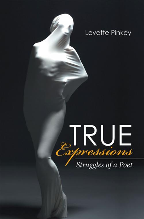 Cover of the book True Expressions by Levette Pinkey, Xlibris US