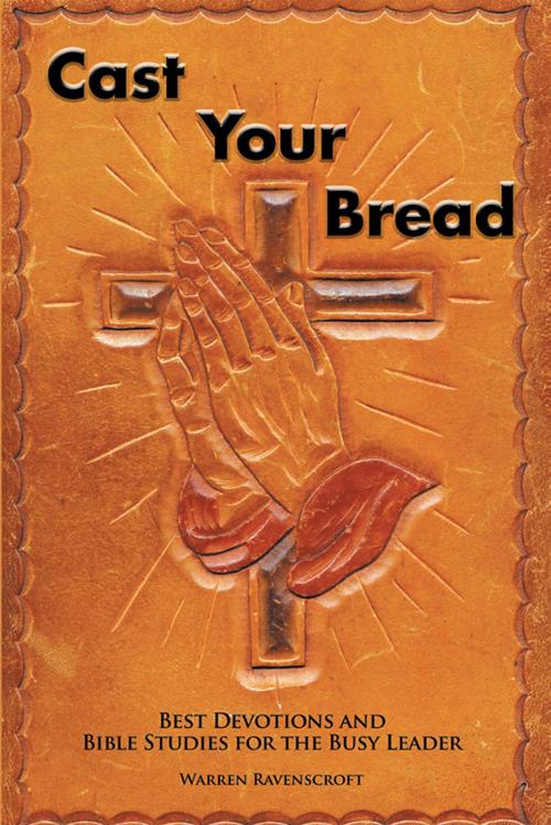 Cover of the book Cast Your Bread by Warren Ravenscroft, Xlibris AU