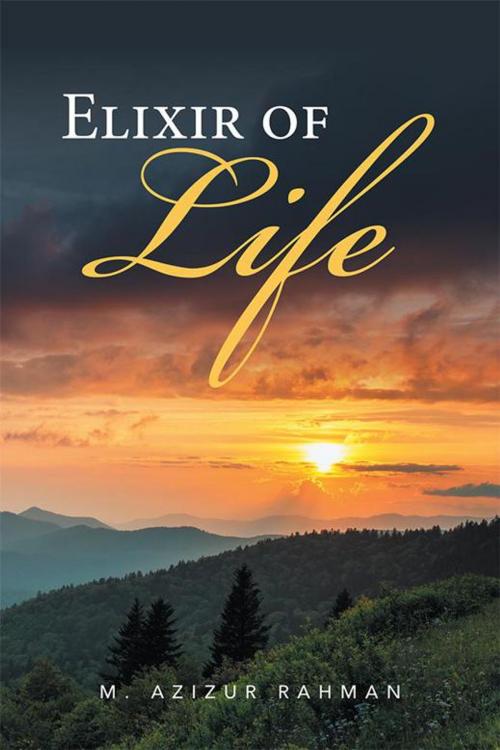 Cover of the book Elixir of Life by M. Azizur Rahman, Xlibris UK