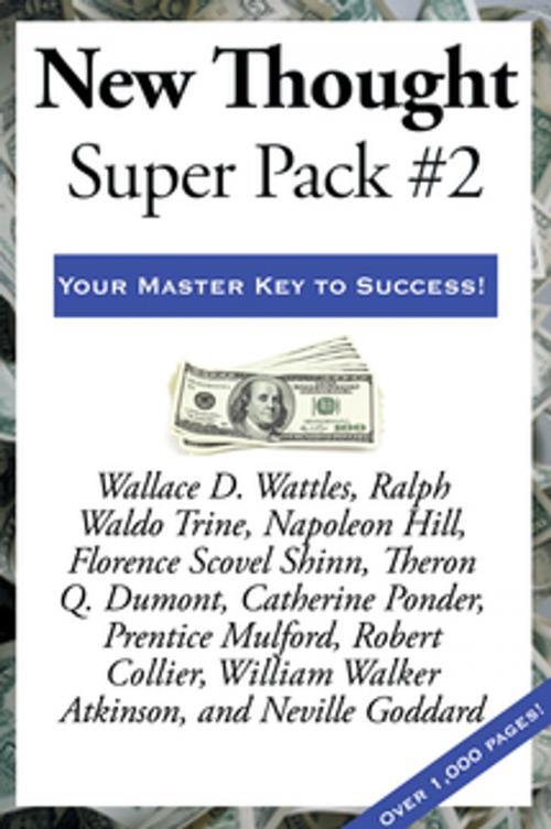 Cover of the book New Thought Super Pack #2 by Robert Collier, Neville Goddard, William Walker Atkinson, Prentice Mulford, Catherine Ponder, Theron Q. Dumont, Napoleon Hill, Ralph Waldo Trine, Wallace D. Wattles, Florence Scovel Shinn, Wilder Publications, Inc.