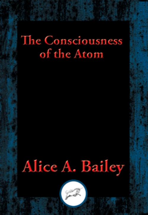 Cover of the book The Consciousness of the Atom by Alice A. Bailey, Dancing Unicorn Books
