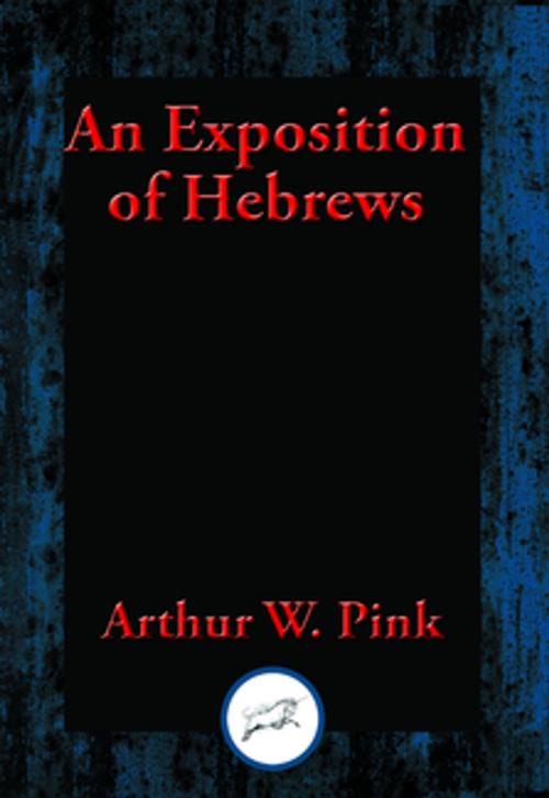 Cover of the book An Exposition of Hebrews by Arthur W. Pink, Dancing Unicorn Books
