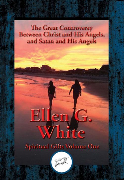 Cover of the book Great Controversy Between Christ and His Angels, and Satan and His Angels by Ellen G. White, Dancing Unicorn Books