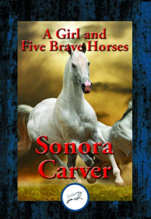 Cover of the book A Girl and Five Brave Horses by Sonora Carver, Dancing Unicorn Books