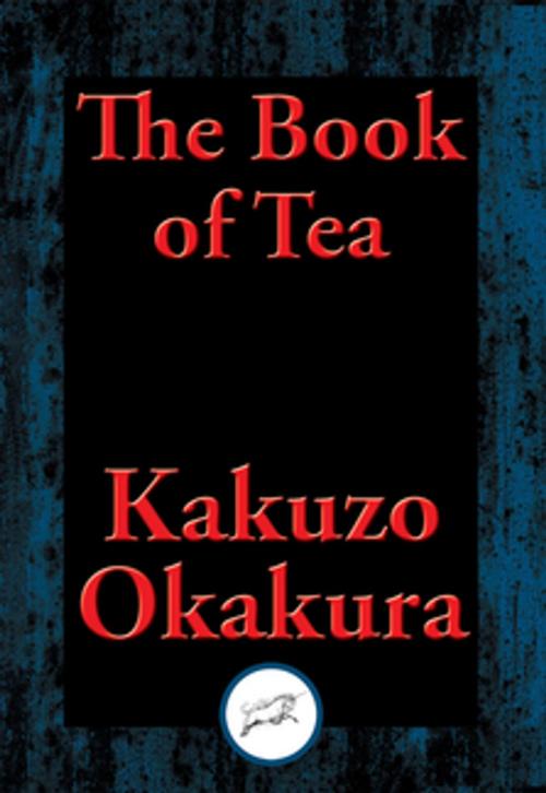 Cover of the book The Book of Tea by Kakuzo Okakura, Dancing Unicorn Books