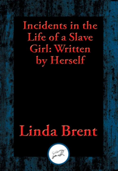 Cover of the book Incidents in the Life of a Slave Girl by Linda Brent, Dancing Unicorn Books