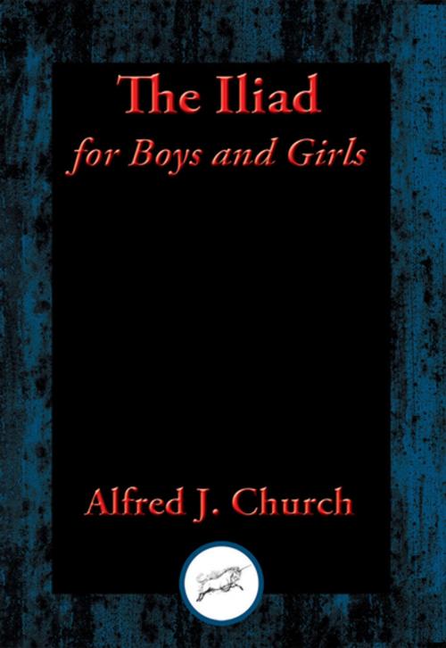 Cover of the book The Iliad for Boys and Girls by Alfred J. Church, Dancing Unicorn Books