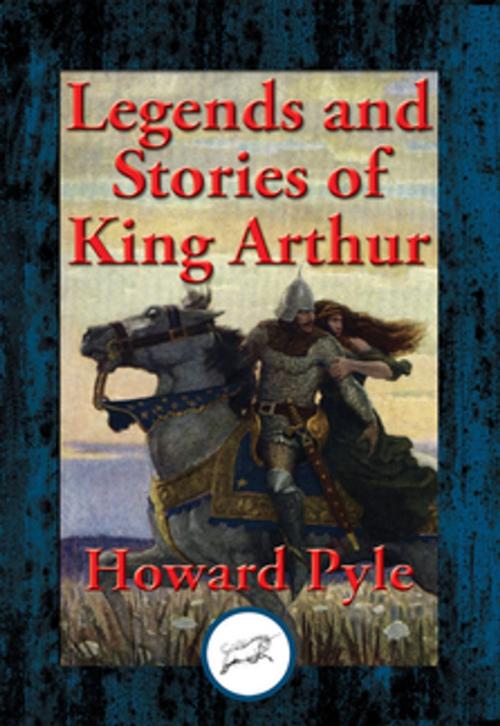 Cover of the book Legends and Stories of King Arthur by Howard Pyle, Dancing Unicorn Books