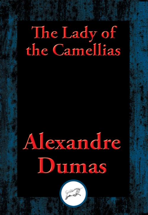 Cover of the book The Lady of the Camellias by Alexandre Dr Dumas, Dancing Unicorn Books