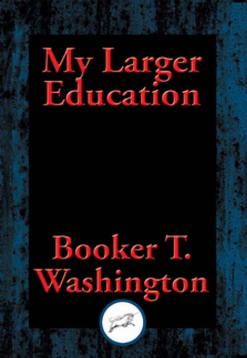 Cover of the book My Larger Education by Booker T. Washington, Dancing Unicorn Books