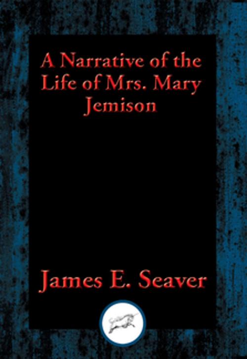 Cover of the book A Narrative of the Life of Mrs. Mary Jemison by James E. Seaver, Dancing Unicorn Books