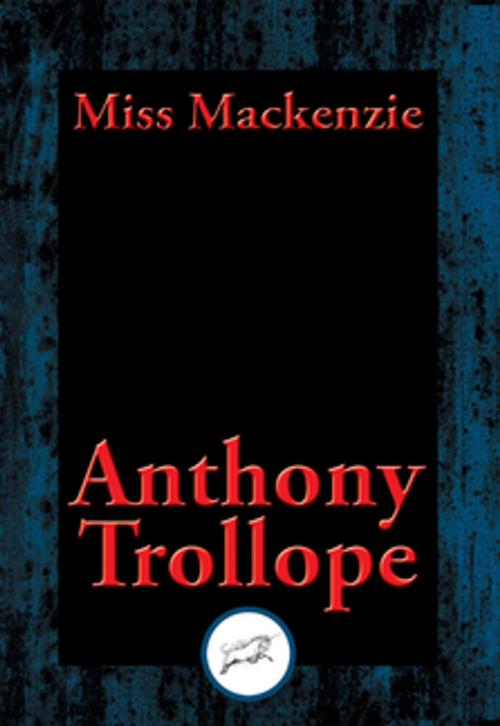 Cover of the book Miss Mackenzie by Anthony Trollope, Dancing Unicorn Books