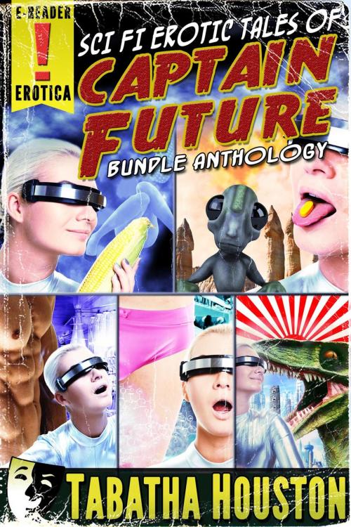 Cover of the book Sci Fi Erotic Tales of Captain Future Bundle Anthology by Tabatha Houston, Tabatha Houston