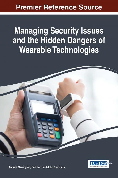 Cover of the book Managing Security Issues and the Hidden Dangers of Wearable Technologies by , IGI Global