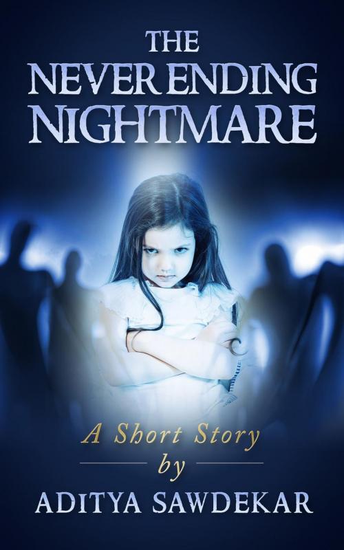 Cover of the book The Never Ending Nightmare by Aditya Sawdekar, Aditya Sawdekar