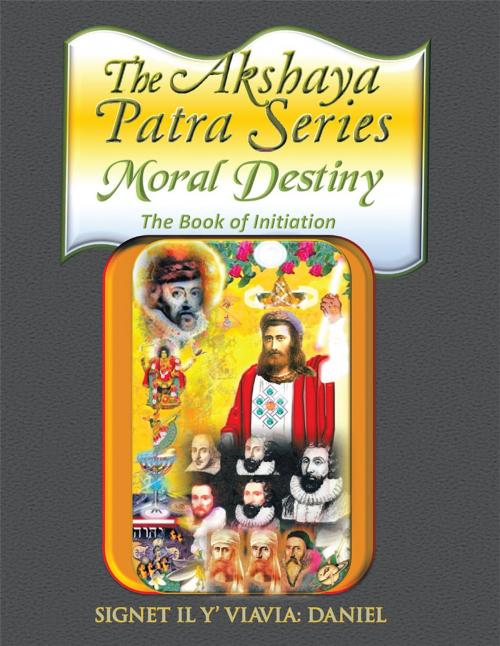 Cover of the book The Akshaya Patra: Moral Destiny by Signet IL Y’ Viavia: Daniel, Xlibris US