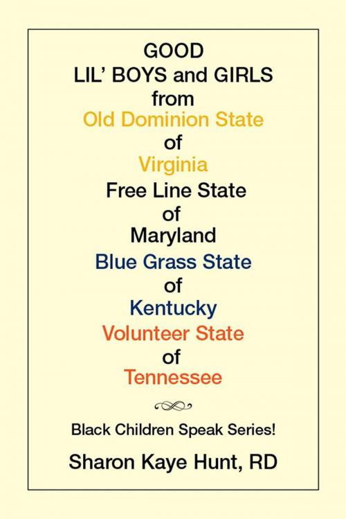 Cover of the book Good Lil’ Boys and Girls from Old Dominion State of Virginia Free Line State of Maryland Blue Grass State of Kentucky Volunteer State of Tennessee by Sharon Kaye Hunt, Xlibris US