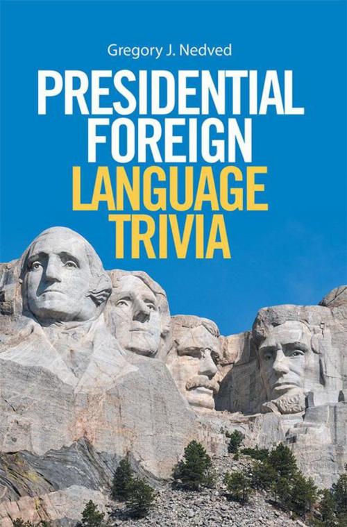 Cover of the book Presidential Foreign Language Trivia by Gregory J. Nedved, Xlibris US