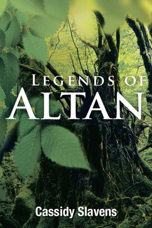 Cover of the book Legends of Altan by Cassidy Slavens, Xlibris US