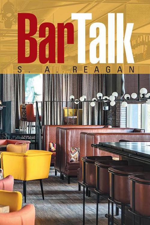 Cover of the book Bar Talk by S. A. Reagan, Xlibris US