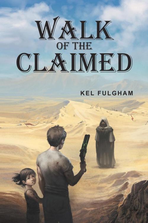 Cover of the book Walk of the Claimed by Kel Fulgham, Xlibris US