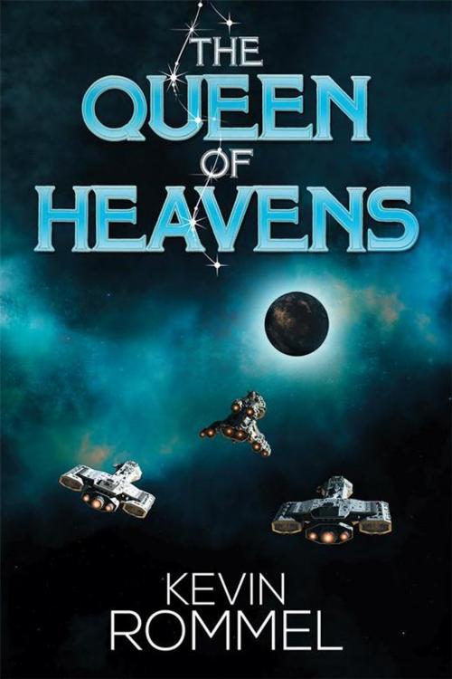Cover of the book The Queen of Heavens by Kevin Rommel, Xlibris US