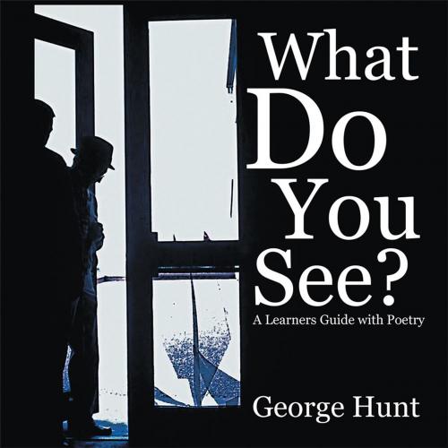 Cover of the book What Do You See? by George Hunt, Xlibris US