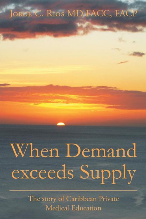 Cover of the book When Demand Exceeds Supply by Jorge C. Rios MD FACC FACP, Xlibris US
